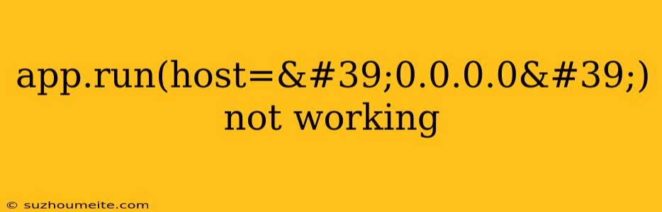 App.run(host='0.0.0.0') Not Working