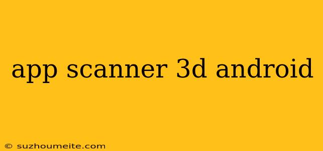 App Scanner 3d Android