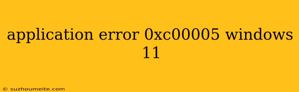 Application Error 0xc00005 Windows 11