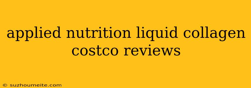 Applied Nutrition Liquid Collagen Costco Reviews