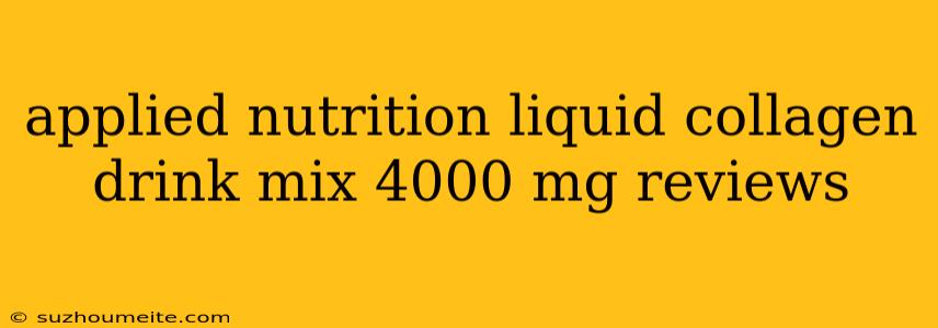 Applied Nutrition Liquid Collagen Drink Mix 4000 Mg Reviews