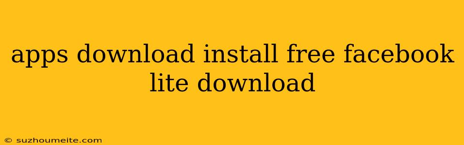 Apps Download Install Free Facebook Lite Download