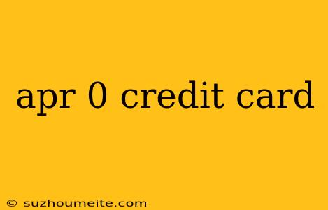 Apr 0 Credit Card