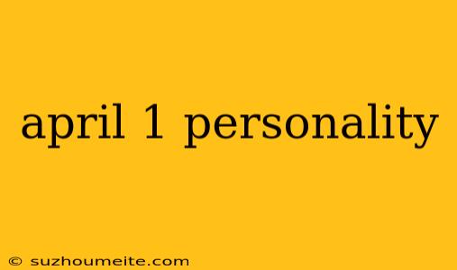 April 1 Personality