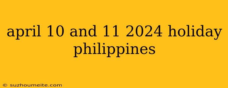 April 10 And 11 2024 Holiday Philippines