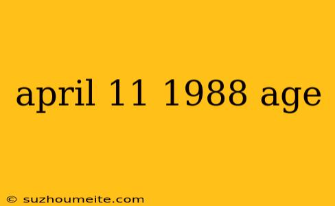 April 11 1988 Age