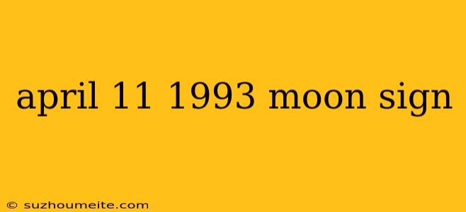 April 11 1993 Moon Sign