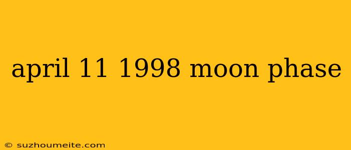 April 11 1998 Moon Phase