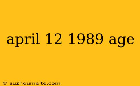 April 12 1989 Age