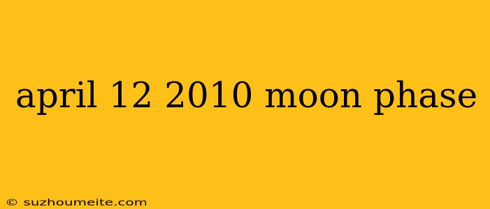 April 12 2010 Moon Phase