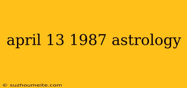 April 13 1987 Astrology