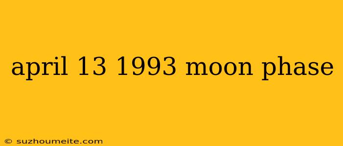 April 13 1993 Moon Phase