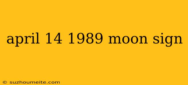 April 14 1989 Moon Sign