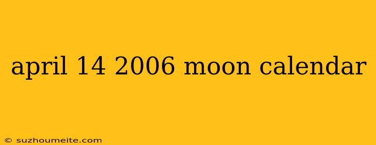 April 14 2006 Moon Calendar