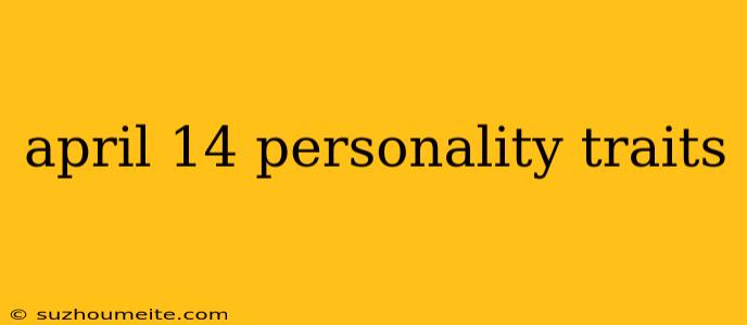 April 14 Personality Traits