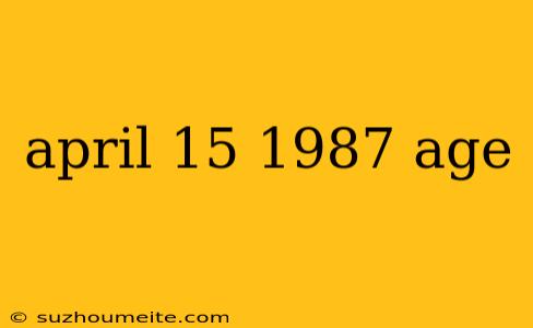 April 15 1987 Age