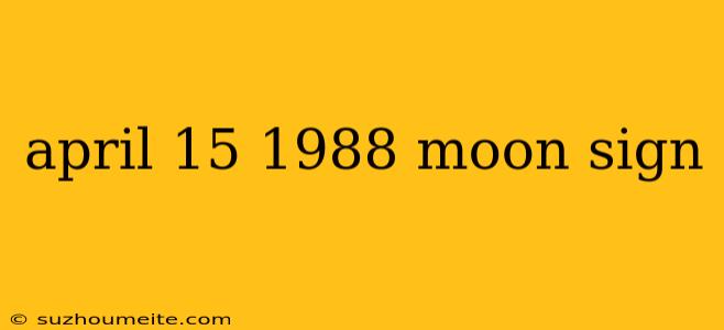 April 15 1988 Moon Sign