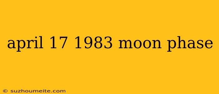 April 17 1983 Moon Phase