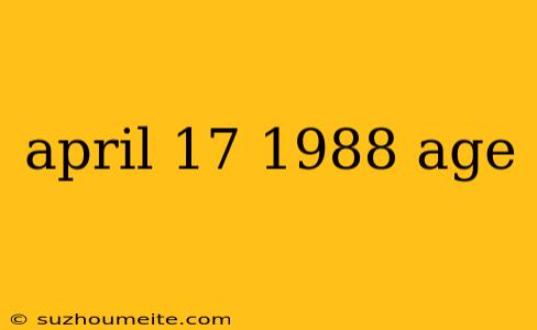 April 17 1988 Age