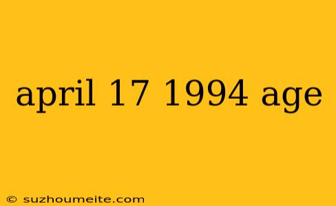 April 17 1994 Age