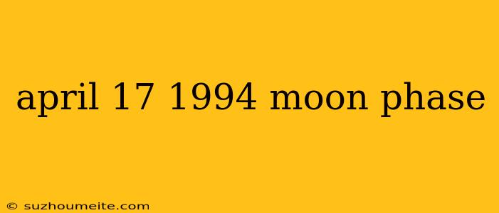 April 17 1994 Moon Phase