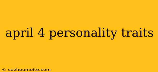 April 4 Personality Traits