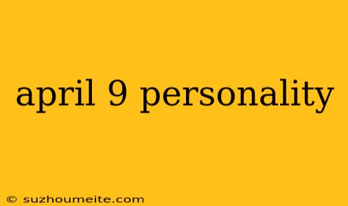 April 9 Personality