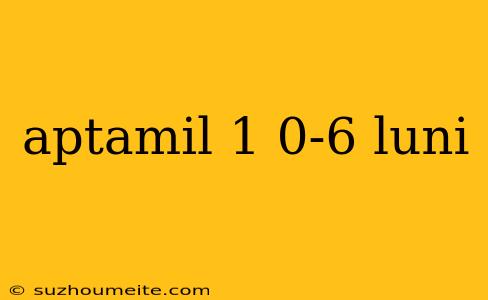 Aptamil 1 0-6 Luni