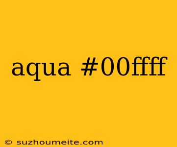 Aqua #00ffff