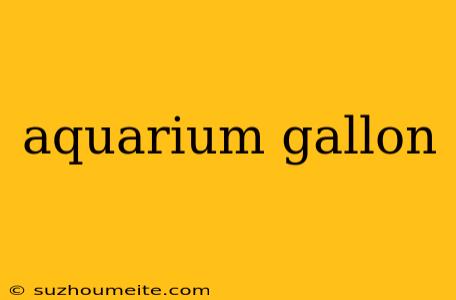 Aquarium Gallon