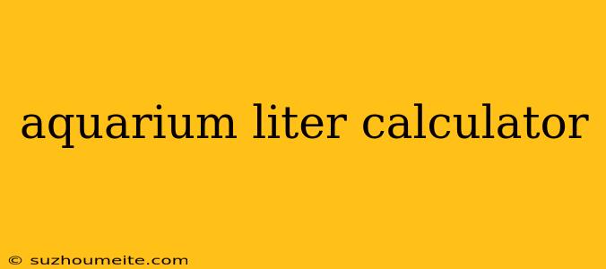 Aquarium Liter Calculator