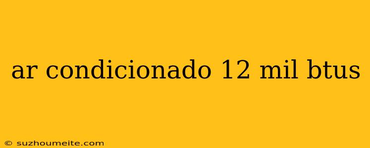 Ar Condicionado 12 Mil Btus