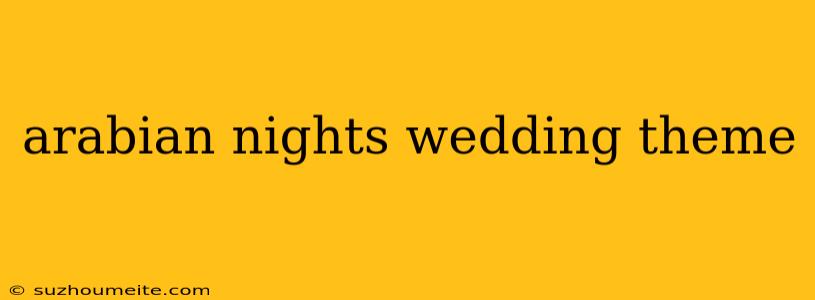 Arabian Nights Wedding Theme