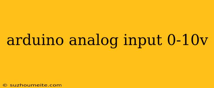 Arduino Analog Input 0-10v