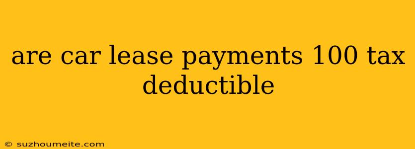 Are Car Lease Payments 100 Tax Deductible