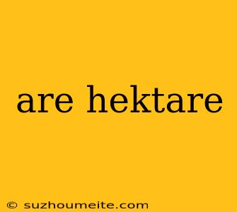 Are Hektare