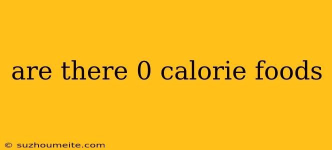 Are There 0 Calorie Foods