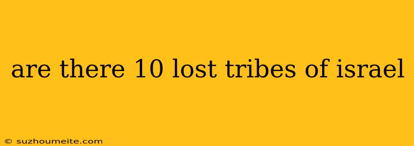 Are There 10 Lost Tribes Of Israel