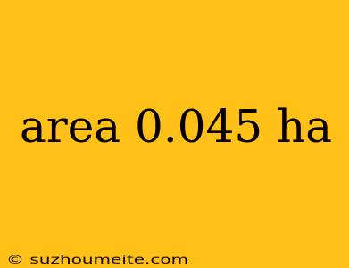 Area 0.045 Ha