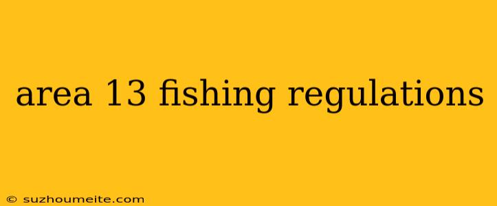 Area 13 Fishing Regulations