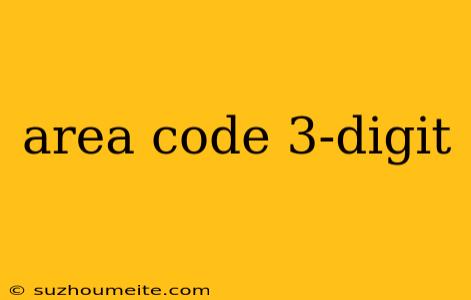 Area Code 3-digit