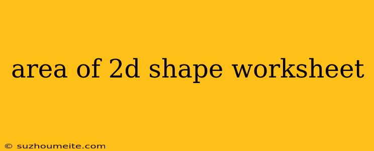 Area Of 2d Shape Worksheet