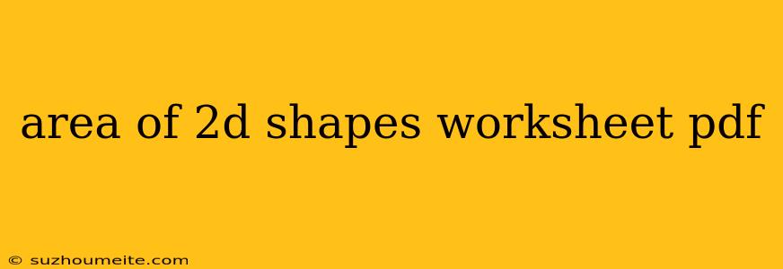 Area Of 2d Shapes Worksheet Pdf