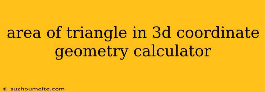 Area Of Triangle In 3d Coordinate Geometry Calculator