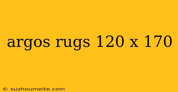 Argos Rugs 120 X 170