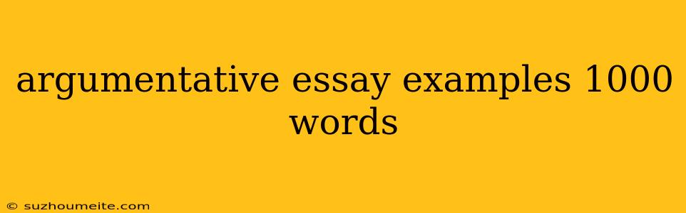 Argumentative Essay Examples 1000 Words