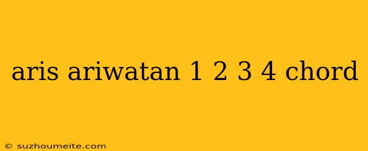 Aris Ariwatan 1 2 3 4 Chord