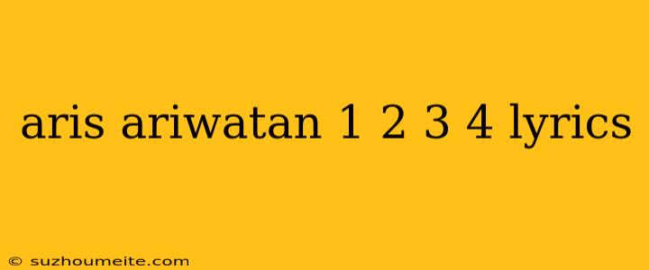 Aris Ariwatan 1 2 3 4 Lyrics