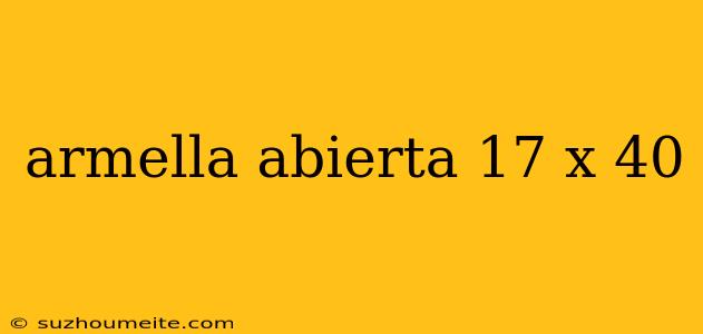 Armella Abierta 17 X 40