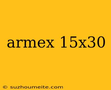 Armex 15x30